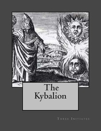 The Kybalion: A Study of Hermetic Philosophy of Ancient Egypt and Greece