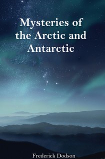 Mysteries of the Arctic and Antarctic
