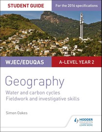 WJEC/Eduqas A-level Geography Student Guide 4: Water and carbon cycles; Fieldwork and investigative skills