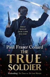 The True Soldier (Jack Lark, Book 6) voorzijde