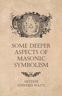 Some Deeper Aspects of Masonic Symbolism