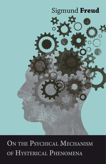 On the Psychical Mechanism of Hysterical Phenomena