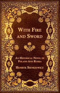 With Fire and Sword - An Historical Novel of Poland and Russia
