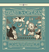 The Baby's Opera - A Book of Old Rhymes with New Dresses - Illustrated by Walter Crane voorzijde