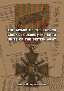 THE AWARD OF THE FRENCH CROIX DE GUERRE (1914-18) TO UNITS OF THE BRITISH ARMY