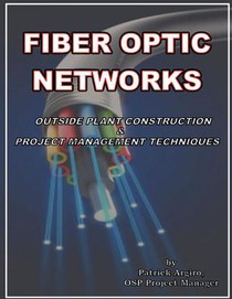 FIBER OPTIC NETWORKS outside plant construction & project management techniques: A Guide to Outside Plant Engineering