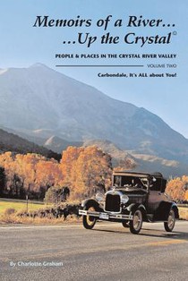 Memoirs of A River...Up the Crystal, Volume Two: People and Places in the Crystal River Valley-Carbondale, It's ALL about You!