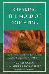 Breaking the Mold of Education: Innovative and Successful Practices for Student Engagement, Empowerment, and Motivation
