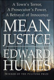 Mean Justice: A Town's Terror, a Prosecutor's Power, a Betrayal of Innocence