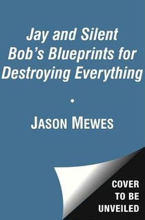 Jay & Silent Bob's Blueprints for Destroying Everything