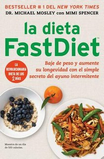 La Dieta Fastdiet: Baje de Peso Y Aumente Su Longevidad Con El Simple Secreto del Ayuno Intermitente = The Fastdiet Diet