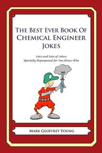 The Best Ever Book of Chemical Engineer Jokes: Lots and Lots of Jokes Specially Repurposed for You-Know-Who