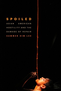 Spoiled: Asian American Hostility and the Damage of Repair