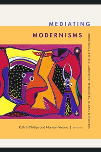 Mediating Modernisms: Indigenous Artists, Modernist Mediators, Global Networks