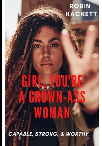 Girl, You're a Grown Ass Woman!: Strong, Capable, and Worthy!