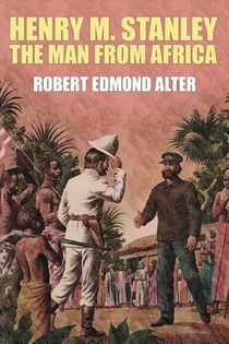 Henry M. Stanley-The Man From Africa