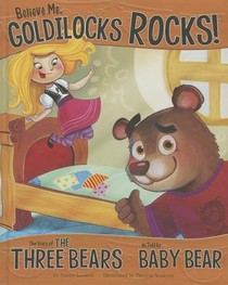 Believe Me, Goldilocks Rocks!: The Story of the Three Bears as Told by Baby Bear