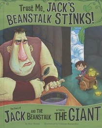 Trust Me, Jack's Beanstalk Stinks!: The Story of Jack and the Beanstalk as Told by the Giant