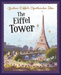 Gustave Eiffels Spectacular Idea: the Eiffel Tower (the Story Behind the Name) voorzijde