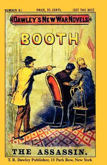 Dawley's New War Novels No. 9: Booth The Assassin: J. WILKES BOOTH, the ASSASSINATOR of PRESIDENT LINCOLN