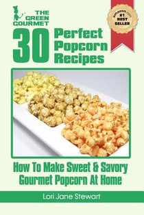 30 Perfect Popcorn Recipes: How to Make Sweet & Savory Gourmet Popcorn at Home