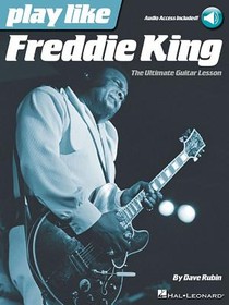 Play Like Freddie King: The Ultimate Guitar Lesson (Book with Online Audio Tracks)