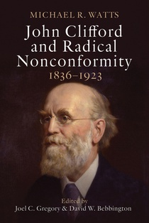 John Clifford and Radical Nonconformity: 1836-1923