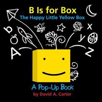 B Is for Box -- The Happy Little Yellow Box: A Pop-Up Book voorzijde