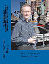 The Encyclopedia of Hypnotherapy, Stage Hypnosis & Complete Mind Therapy - Vol 2: More Truths About Hypnosis Exposed