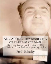 Al Capone: The Biography of a Self-Made Man.: Revised from the 0riginal 1930 edition.Over 200 new photographs.
