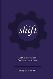 Shift: Let Go of Fear and Get Your Life in Gear