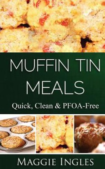 Muffin Tin Meals: : Quick, Clean and PFOA-Free
