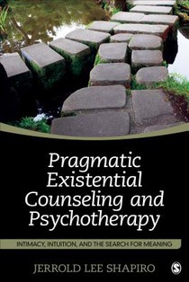 Pragmatic Existential Counseling and Psychotherapy: Intimacy, Intuition, and the Search for Meaning voorzijde
