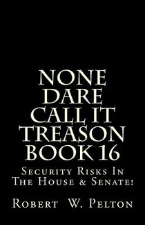 None Dare Call It Treason Book 16: Security Risks In The House & Senate!