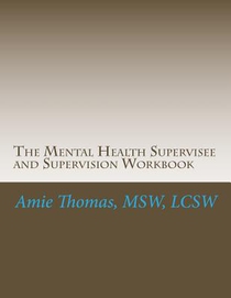 The Mental Health Supervisee and Supervision Workbook: Documenting the process of Professional Supervision