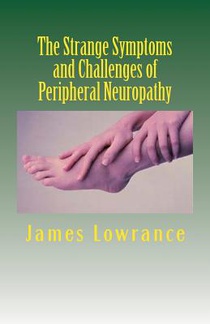The Strange Symptoms and Challenges of Peripheral Neuropathy: Unusual Manifestations of Malfunctioning Nerves as Related by a PN Patient