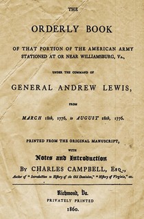 The Orderly Book: Of That Portion Of The American Army Stationed At Or Near Williamsburg, VA., Under The Command Of General Andrew Lewis, From March 1