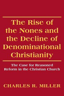 The Rise of the Nones and the Decline of Denominational Christianity: The Case for Reasoned Reform in the Christian Church