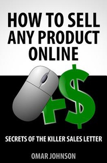 How To Sell Any Product Online: Secrets of the Killer Sales Letter