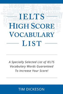 IELTS High Score Vocabulary List: A Specially Selected List of IELTS Vocabulary Words Guaranteed To Increase Your Score!