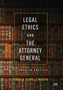 Legal Ethics and the Attorney General: A Canadian Analysis