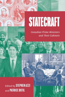 Statecraft: Canadian Prime Ministers and Their Cabinets