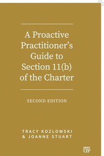 A Proactive Practitioner's Guide to Section 11(b) of the Charter: Second Edition