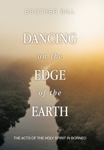 Dancing on the Edge of the Earth: The Acts of the Holy Spirit in Borneo