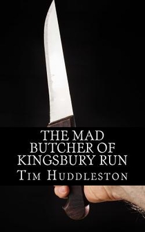 The Mad Butcher of Kingsbury Run: The Remarkable True Account of the Cleveland Torso Murderer