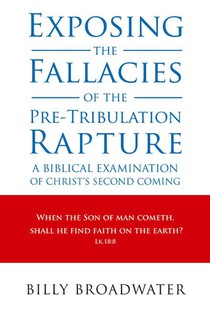 Exposing the Fallacies of the Pre-Tribulation Rapture