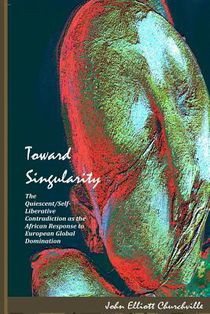Toward Singularity: The Quiescent/Self-Liberative Contradiction as the African Response to European Global Domination
