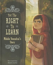 For the Right to Learn: Malala Yousafzai's Story