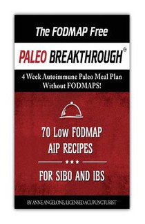 The FODMAP Free Paleo Breakthrough: 4 Weeks of Autoimmune Paleo Recipes Without FODMAPS