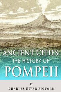 Ancient Cities: The History of Pompeii